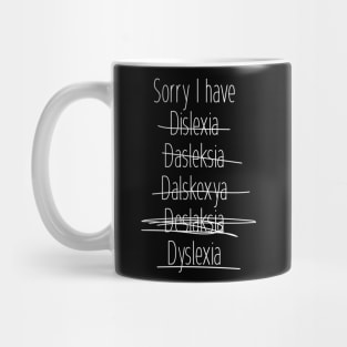 Sorry I have dyslexia Mug